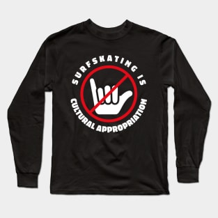 Surf skating is a cultural appropriation Skater Hater Long Sleeve T-Shirt